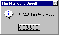 The Marijuana Virus!!
Its 4:20, Time to toke up :)